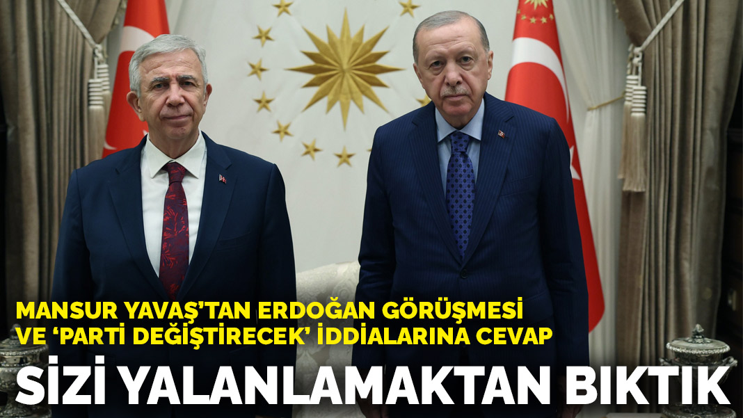 Mansur Yavaş’tan Erdoğan görüşmesi ve “parti değiştirecek” iddialarına cevap: Sizi yalanlamaktan bıktık