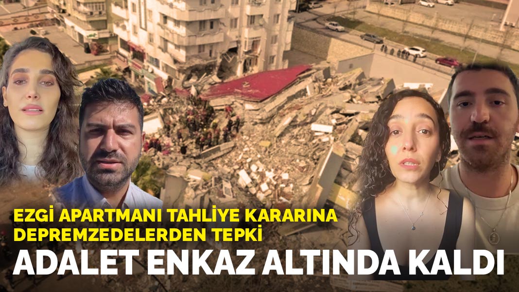 Ezgi Apartmanı tahliye kararına depremzedelerden tepki: Adalet enkaz altında kaldı