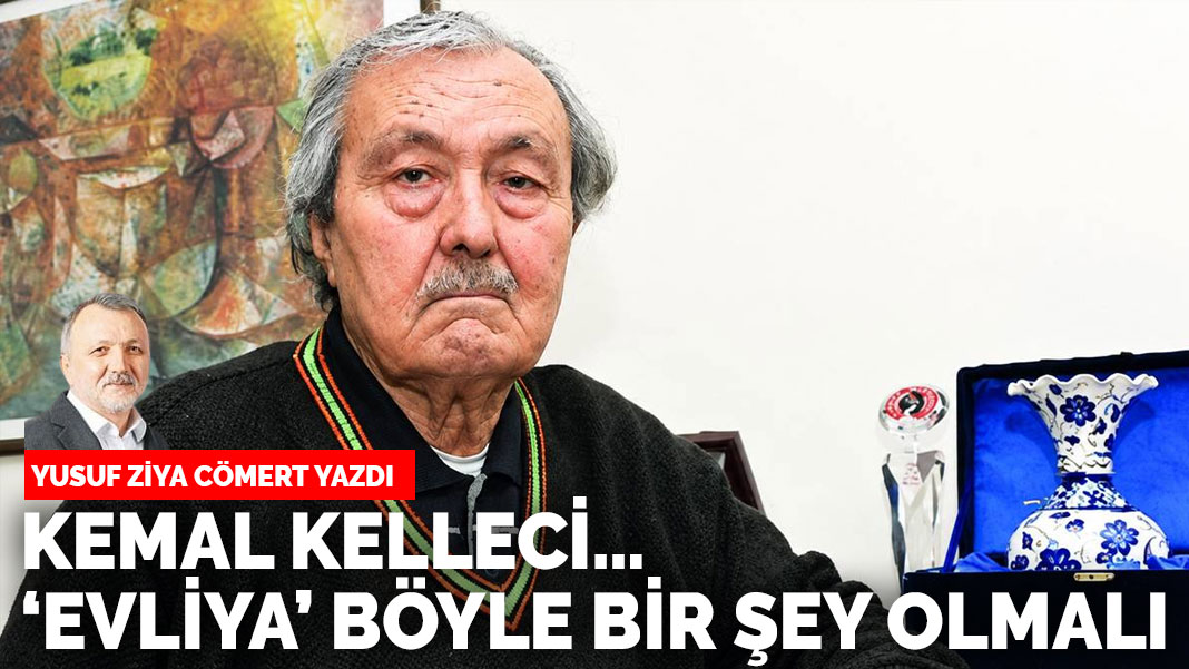 Kemal Kelleci… ‘evliya’ böyle bir şey olmalı