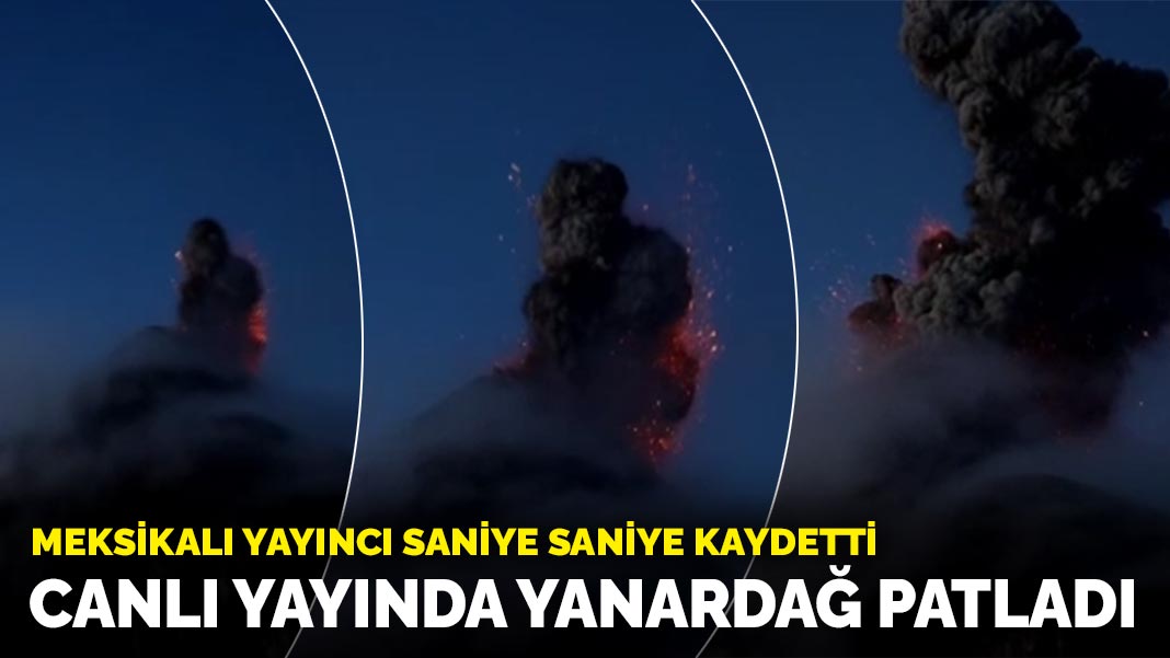 Canlı yayında Fuego Yanardağı patladı: Meksikalı yayıncı kaydetti