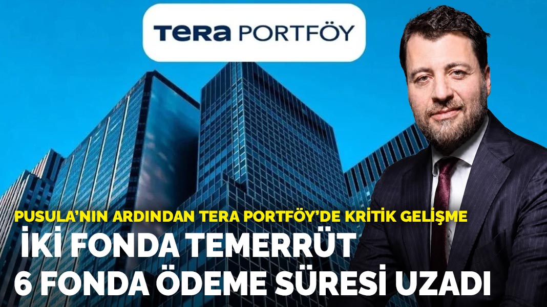 Pusula’nın ardından Tera Portföy’de kritik gelişme: İki fonda temerrüt, 6 fonda ödeme süresi uzadı