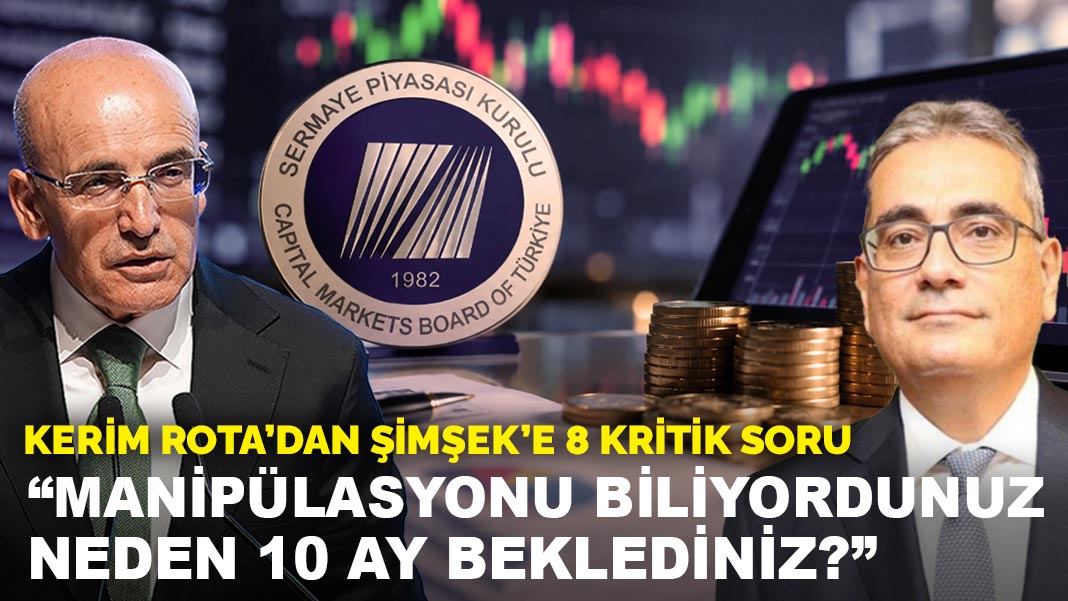 Kerim Rota, Şimşek’e 8 kritik soru sordu: Manipülasyonu biliyordunuz, neden 10 ay beklediniz?