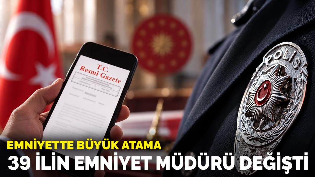 Son dakika!.. Emniyette büyük atama: 39 ilin emniyet müdürü değişti