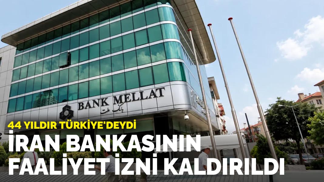 44 yıldır Türkiye'deydi: İran bankasının faaliyet izni kaldırıldı