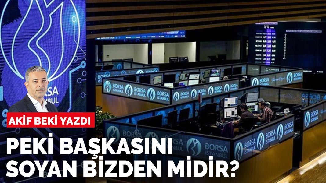 Akif Beki yazdı: Peki başkasını soyan bizden midir
