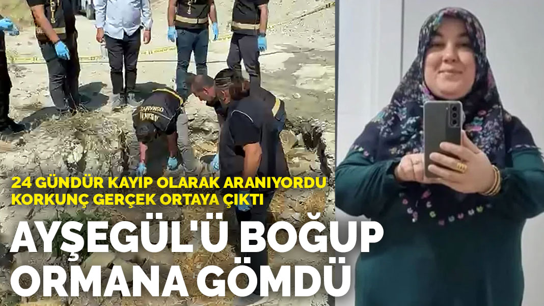 24 gündür kayıp olarak aranıyordu, korkunç gerçek ortaya çıktı: Ayşegül'ü boğup ormana gömdü