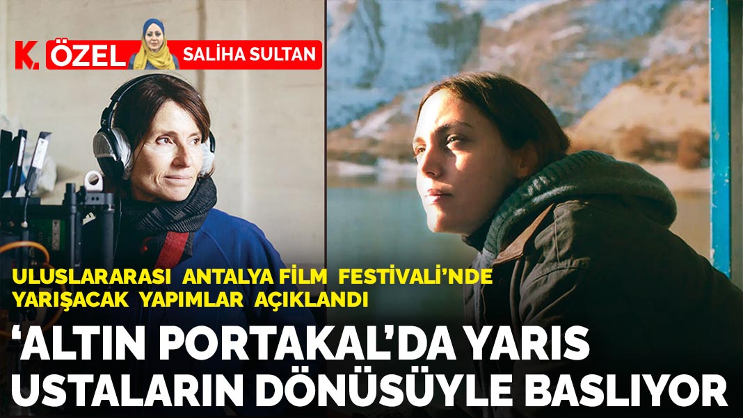 Uluslararası Antalya Film Festivali’nde yarışacak yapımlar açıklandı: ‘Altın Portakal’da yarıs ustaların dönüsüyle baslıyor