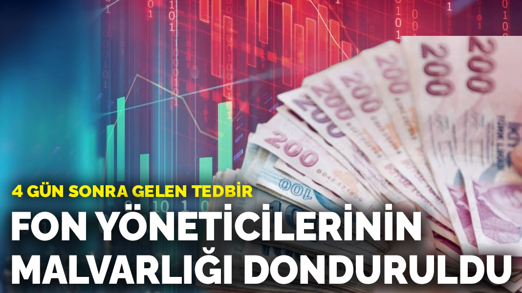 Dört gün sonra gelen tedbir: Fon şirketi yöneticilerinin malvarlığı hareketleri donduruldu