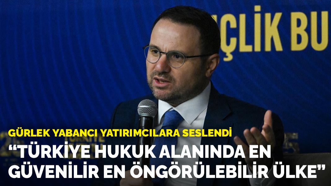 Adalet Bakanı Gürlek: Türkiye, hukuk alanında dünyanın en güvenilir ve öngörülebilir ülkelerinden biri