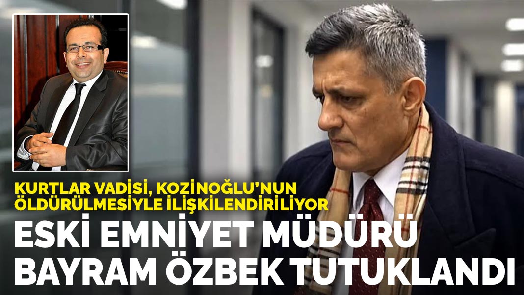 Kurtlar Vadisi, Kozinoğlu’nun öldürülmesiyle ilişkilendiriliyor: Eski Emniyet Müdürü Bayram Özbek tutuklandı