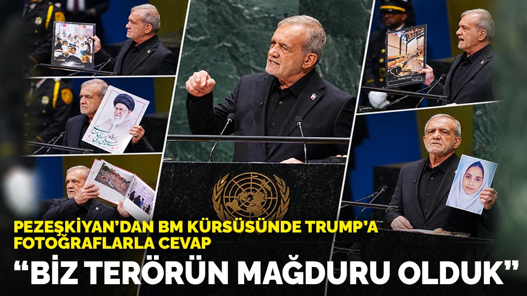 Pezeşkiyan’dan BM kürsüsünde Trump’a fotoğraflarla cevap: Biz terörün mağduru olduk