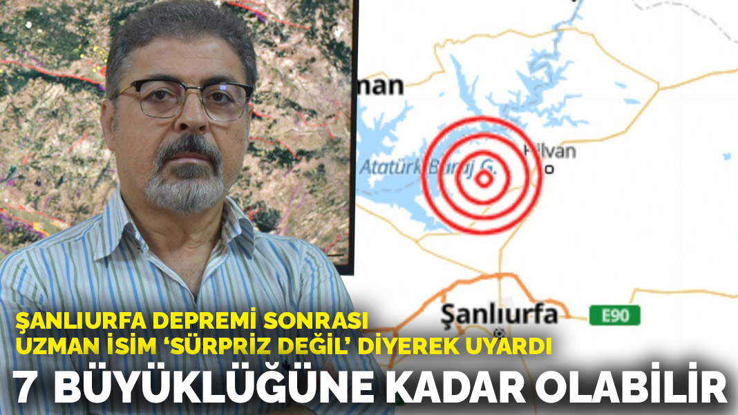 Şanlıurfa depremi sonrası uzman isimden uyarı: Sürpriz değil, 7 büyüklüğüne kadar olabilir