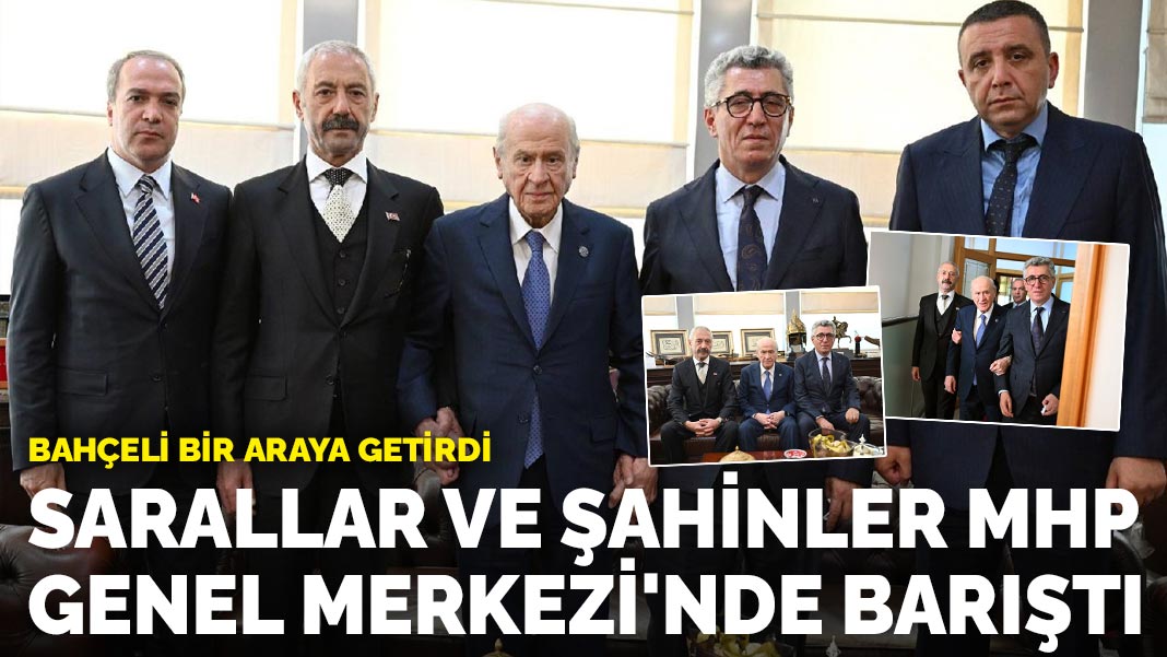 Sarallar ve Şahinler aileleri MHP Genel Merkezi'nde barıştı