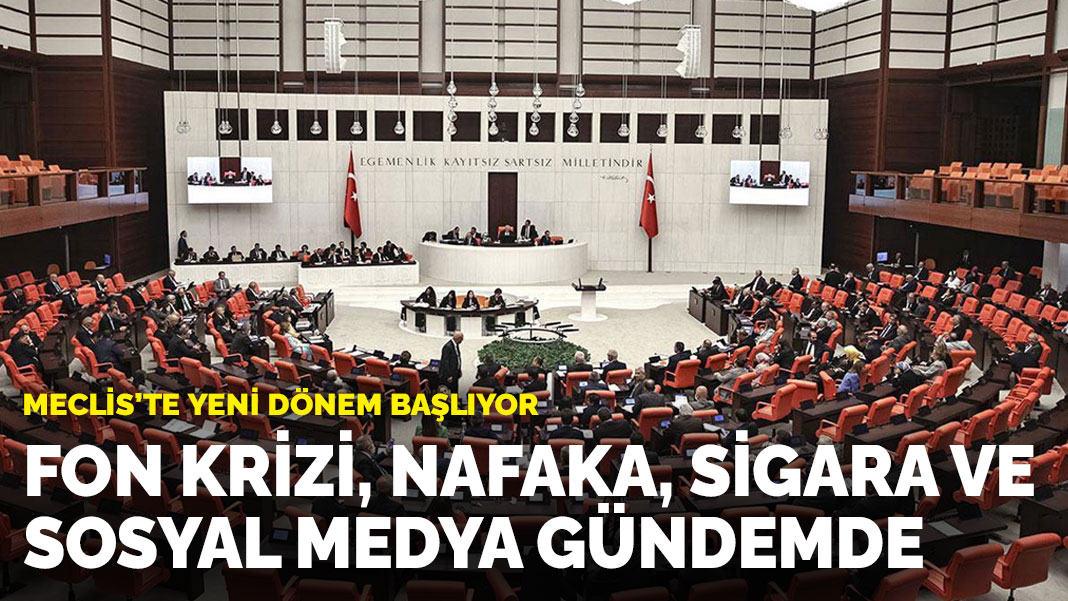 Meclis’te yeni dönem başlıyor: Fon krizi, nafaka, sigara ve sosyal medya gündemde