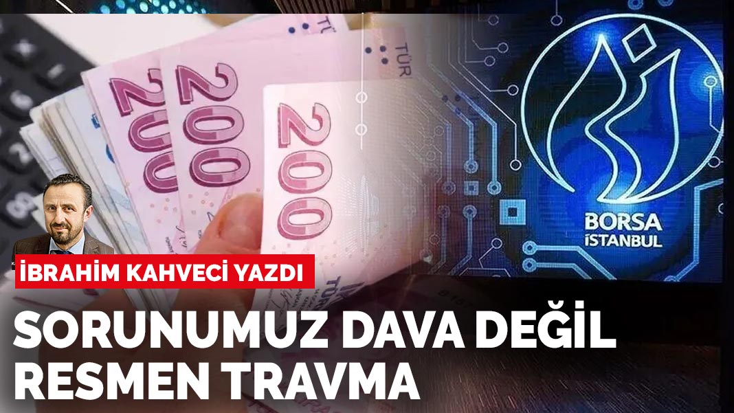 İbrahim Kahveci yazdı: Travma!