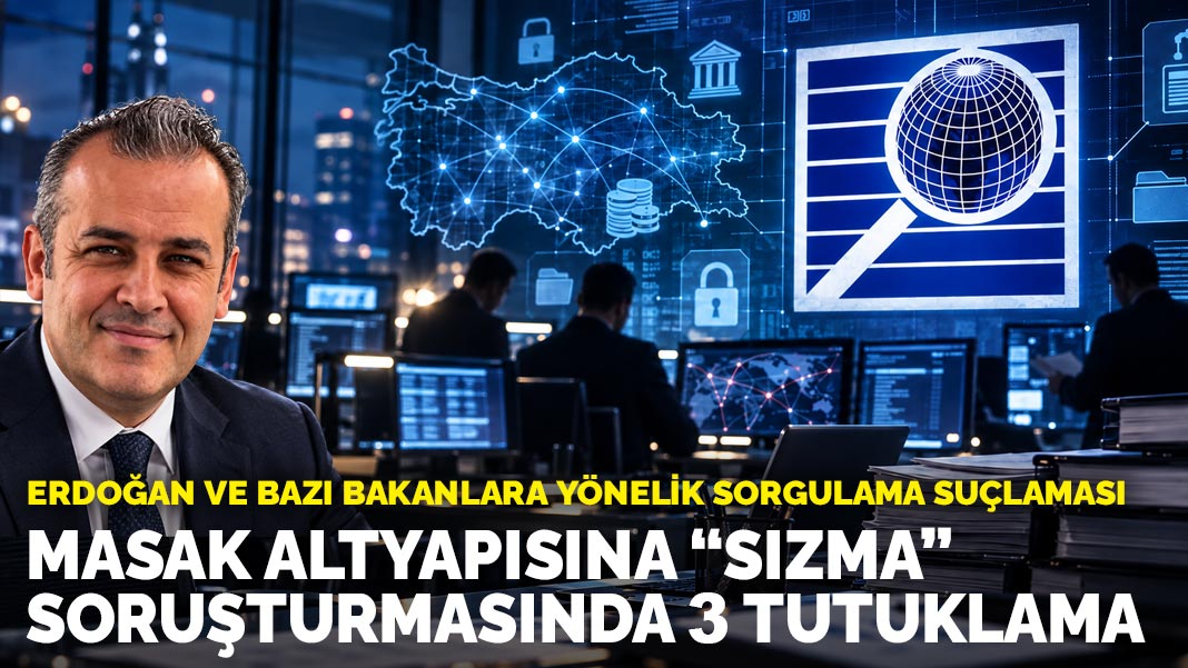 MASAK altyapısına “sızma” soruşturmasında 3 tutuklama: Erdoğan ve bazı bakanlara yönelik sorgulama suçlaması