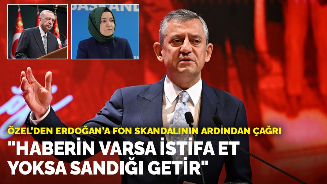 Özel’den Erdoğan’a fon skandalının ardından çağrı: "Haberin varsa istifa et, yoksa sandığı getir"