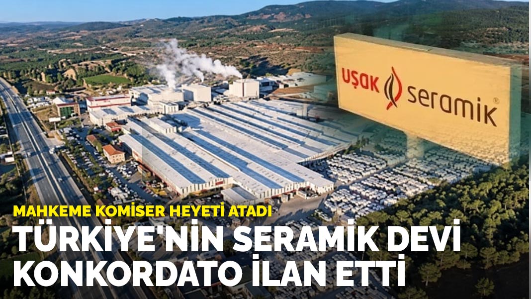 Mahkeme komiser heyeti atadı: Türkiye'nin seramik devi konkordato ilan etti