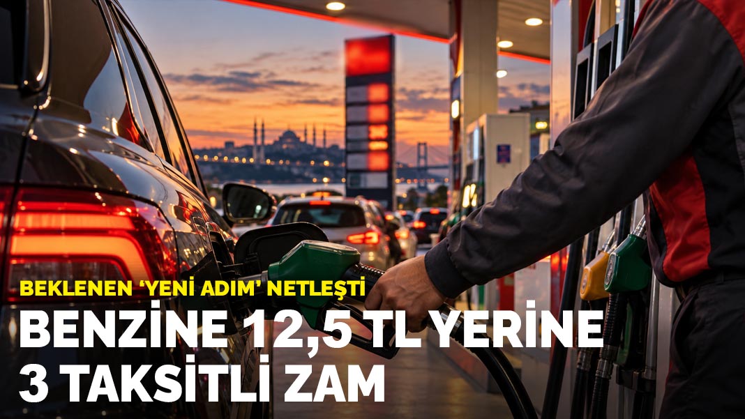 Beklenen ‘yeni adım’ netleşti: Benzine 12,5 TL yerine 3 taksitli zam