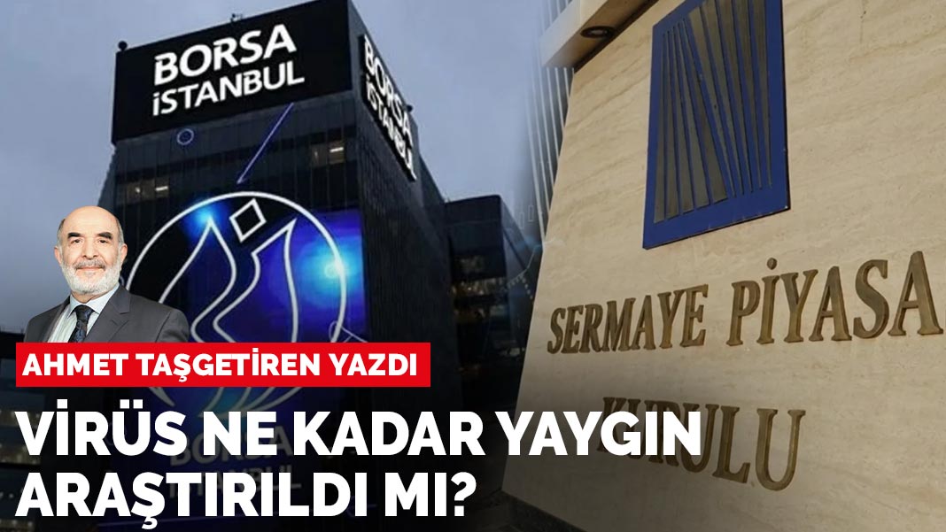 Ahmet Taşgetiren yazdı: Virüs ne kadar yaygın, araştırıldı mı?