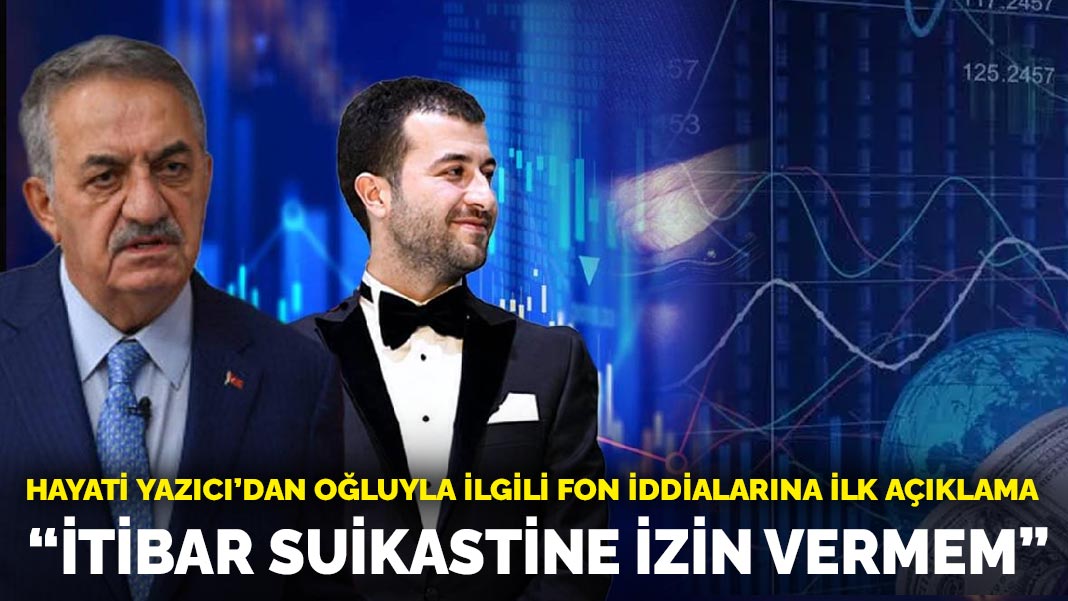 Hayati Yazıcı’dan oğluyla ilgili fon iddialarına ilk açıklama: İtibar suikastine izin vermem