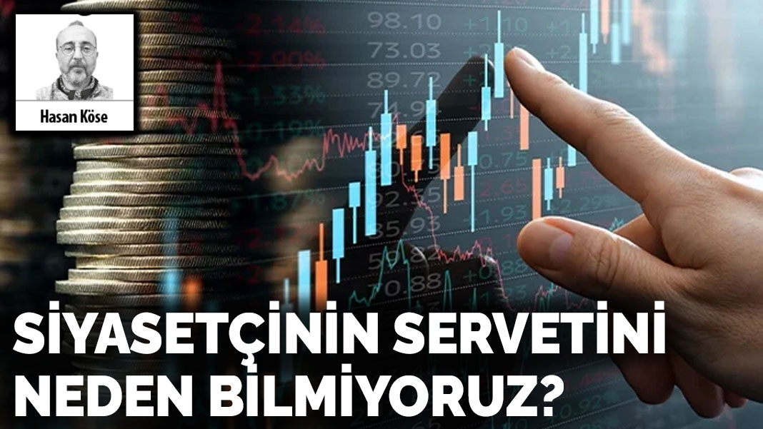 Siyasetçinin servetini neden bilmiyoruz?