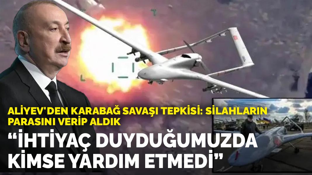 Aliyev'den Karabağ savaşı tepkisi: İhtiyaç duyduğumuzda kimse yardım etmedi