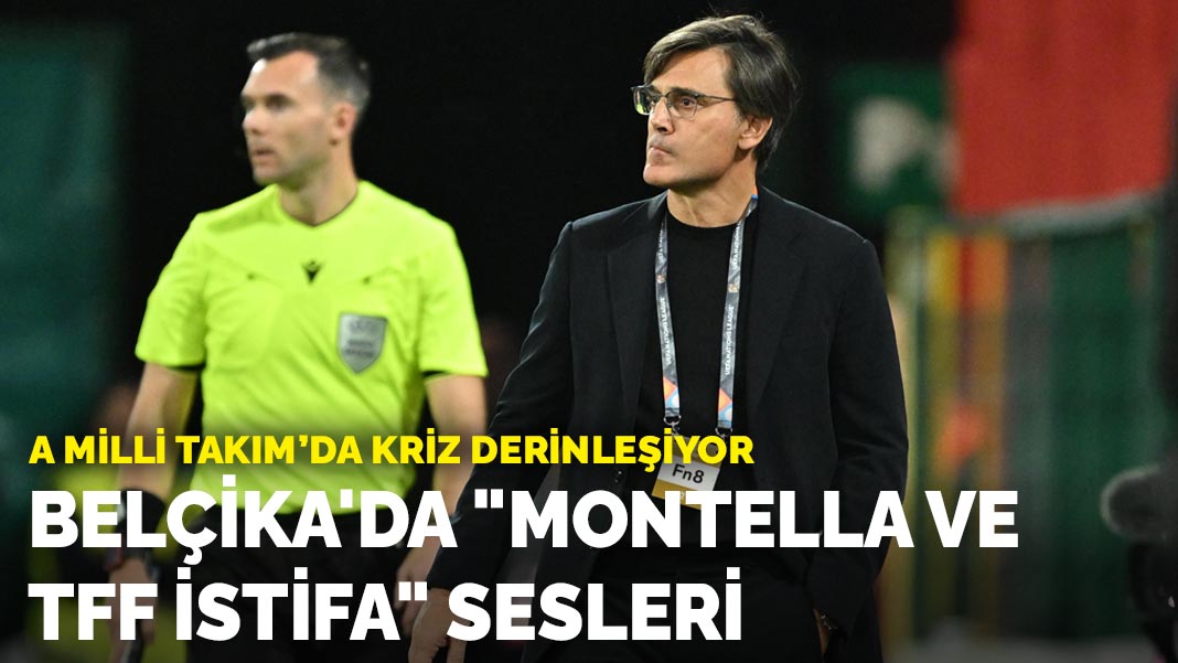 A Milli Takım’da kriz derinleşiyor: Belçika'da "Montella ve TFF istifa" sesleri