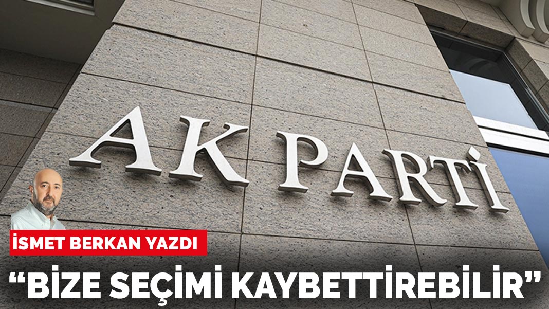 İsmet Berkan yazdı: “Bize seçimi kaybettirebilir”
