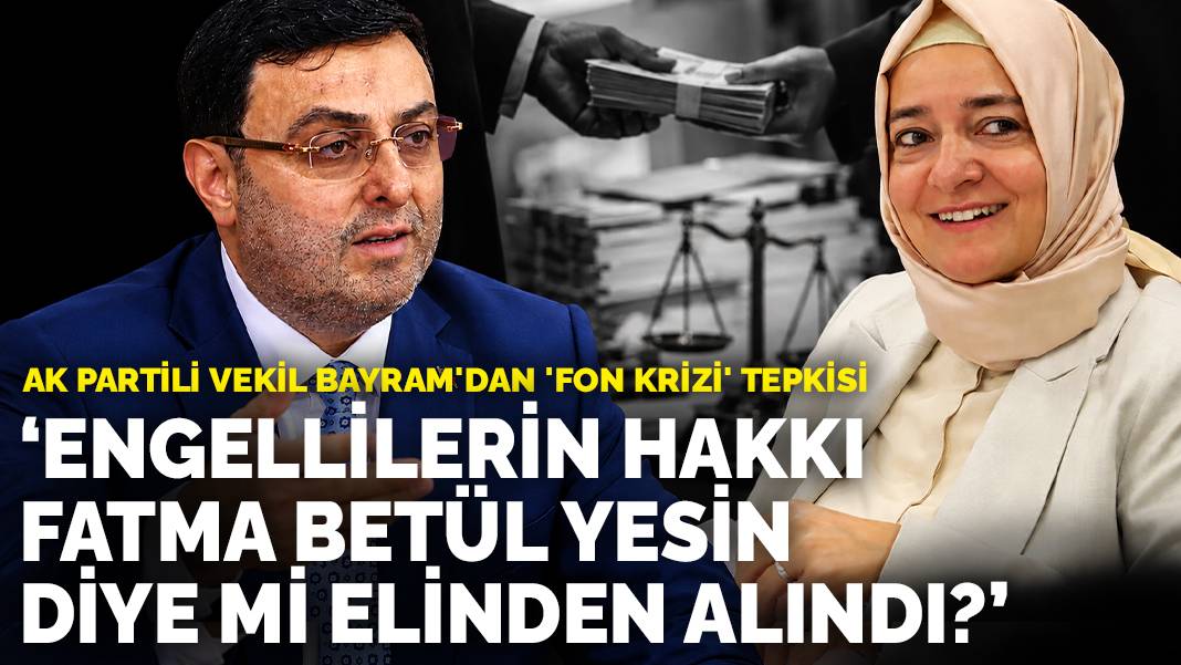 AK Partili vekil Serkan Bayram’dan ‘fon krizi’ tepkisi: Engellilerin hakkı Fatma Betül yesin diye mi elinden alındı?
