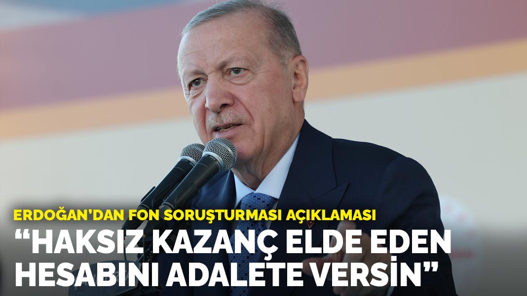 Erdoğan: Haksız kazanç elde edenlerin hesabını vereceğiz