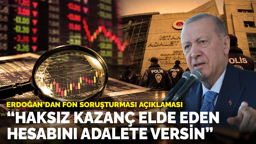 Erdoğan: Haksız kazanç elde eden hesabını adalete versin