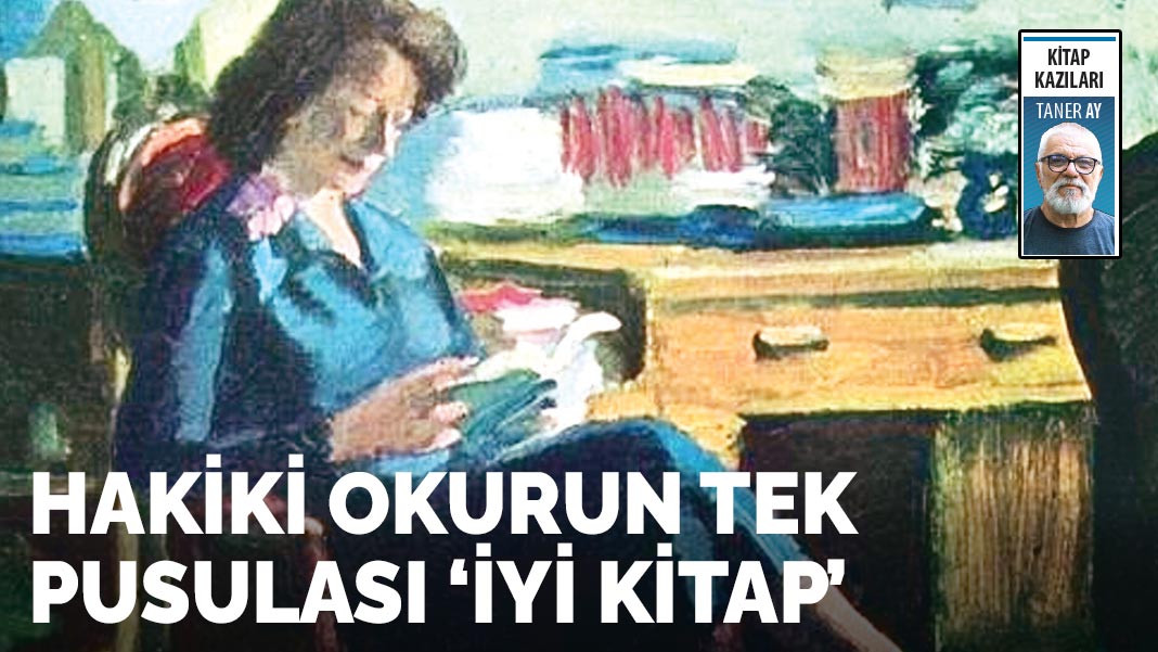 Hakiki okurun tek  pusulası ‘iyi kitap’