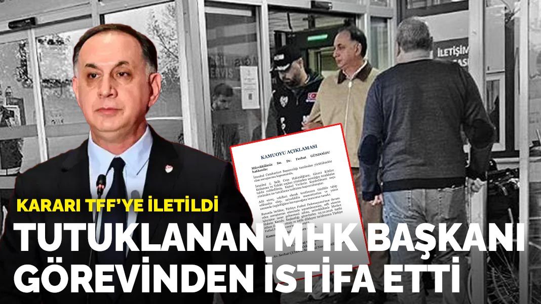 Ferhat Gündoğdu MHK Başkanlığı görevinden istifa etti