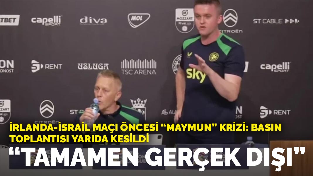 İrlanda - İsrail maçı öncesi "maymun" krizi: Basın toplantısı yarıda kesildi