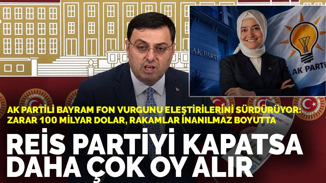 AK Partili vekil Bayram partisini eleştirmeyi sürdürüyor: Fonda zarar 100 milyar dolar, rakamlar akıl almaz boyutta