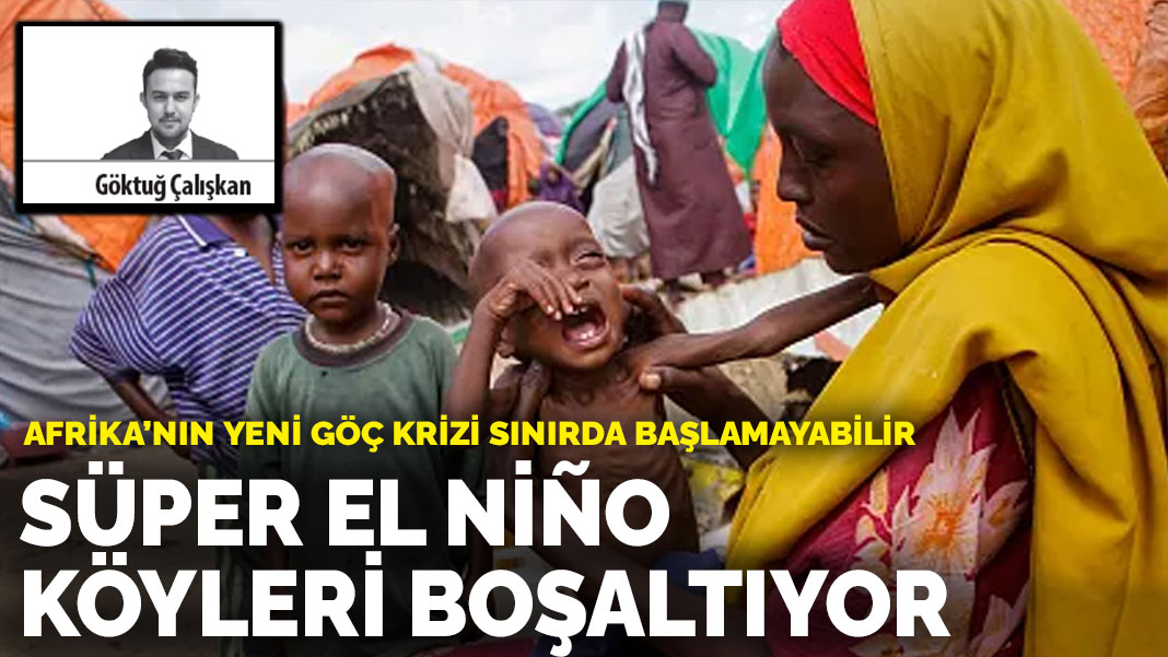 Afrika’nın yeni göç krizi sınırda başlamayabilir: Süper El Niño  köyleri boşaltıyor
