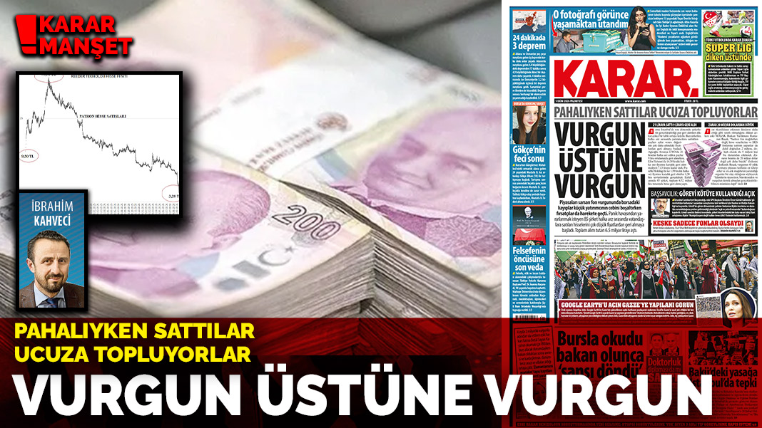 Pahalıyken sattılar ucuza topluyorlar: Vurgun üstüne vurgun