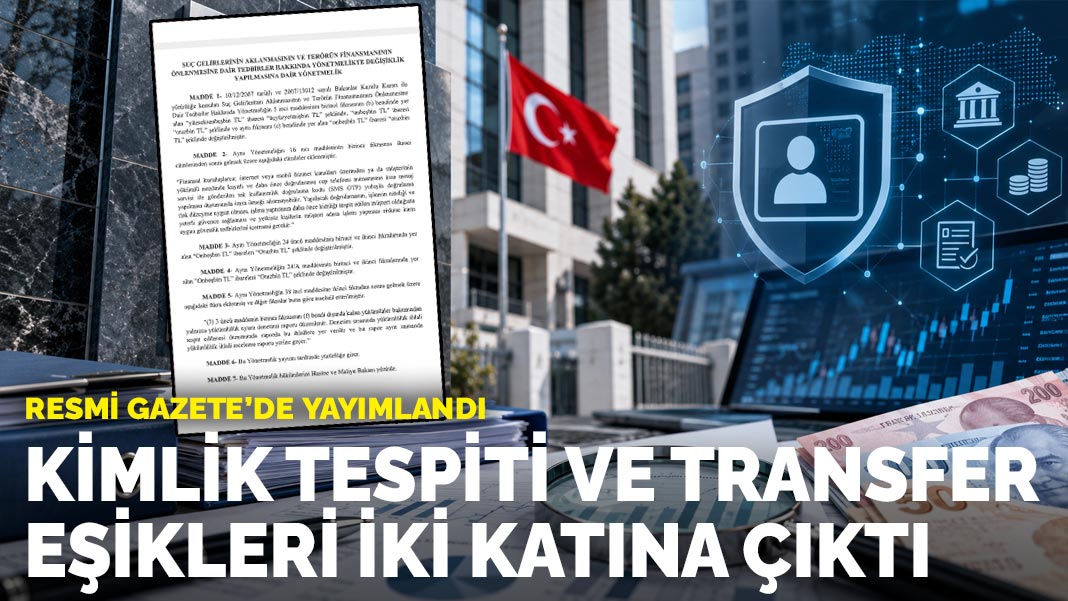 Resmi Gazete'de yayımlandı: Kimlik tespiti ve transfer eşikleri iki katına çıktı