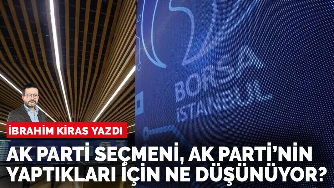 İbrahim Kiras yazdı: AK Parti tabanında suyu taşıran fon damlası