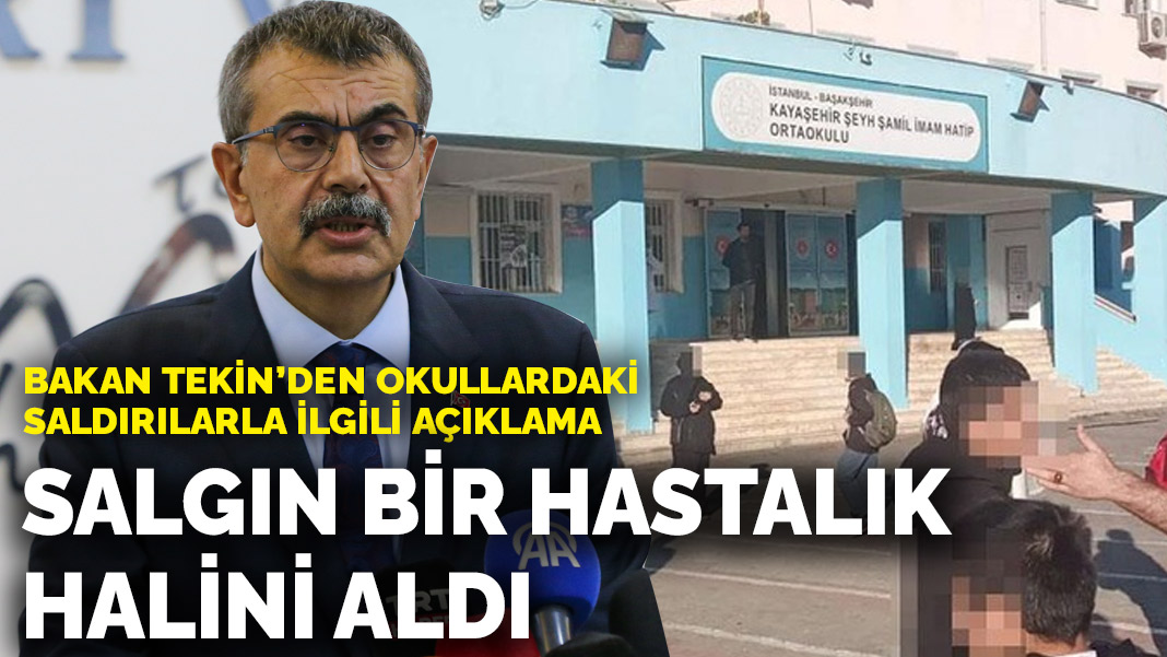 Bakan Tekin’den okullardaki saldırılarla ilgili açıklama: Salgın bir hastalık halini aldı