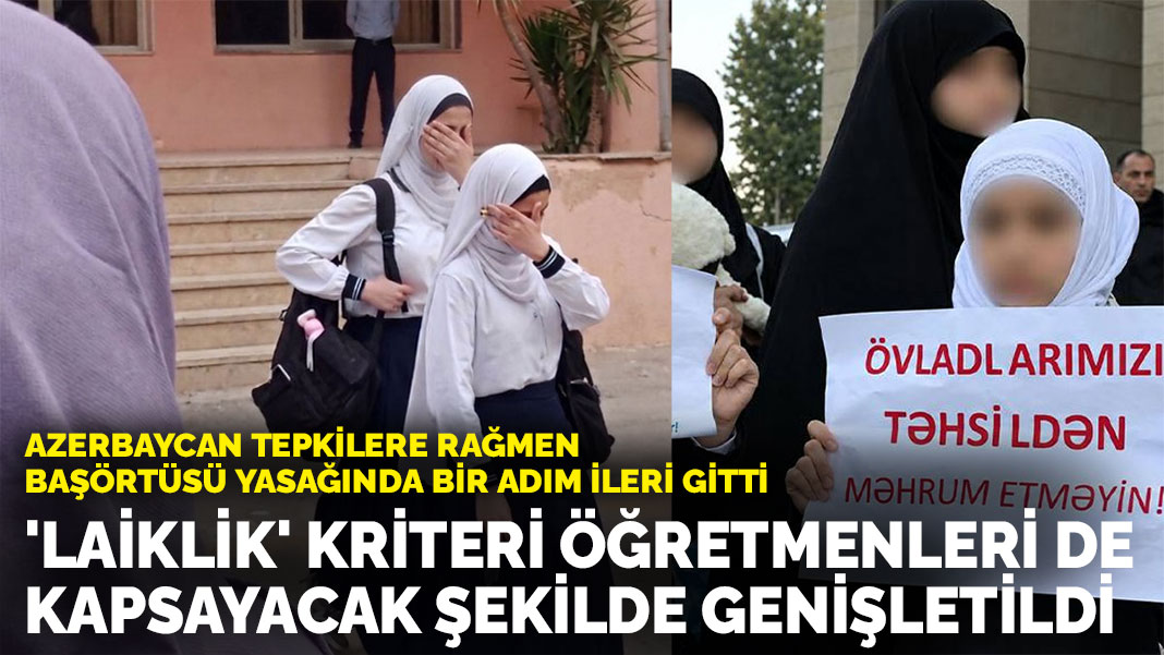 Azerbaycan başörtüsü yasağında bir adım ileri gitti:  'Laiklik' kriteri öğretmenleri de kapsayacak şekilde genişletildi