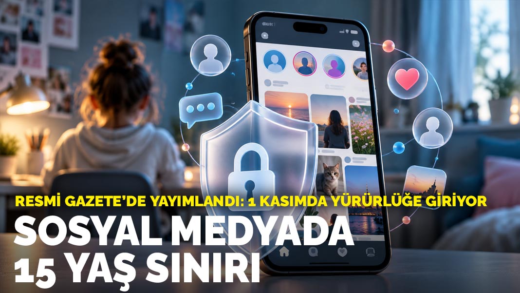 Sosyal medyada 15 yaş sınırı: Yönetmelik Resmî Gazete’de yayımlandı