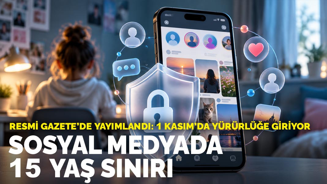 Sosyal medyada 15 yaş sınırı: Yönetmelik Resmi Gazete’de yayımlandı
