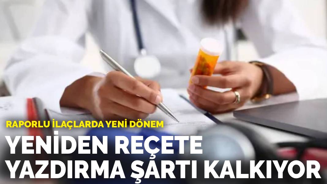 Raporlu ilaçlarda yeni dönem: Yeniden reçete yazdırma şartı kalkıyor