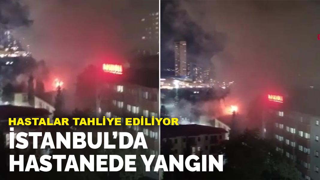 İstanbul'da hastanede yangın: Hastalar tahliye ediliyor