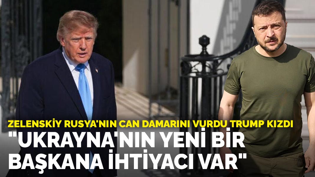 Zelenskiy Rusya'nın can damarını vurdu Trump kızdı: "Ukrayna'nın yeni bir başkana ihtiyacı var"