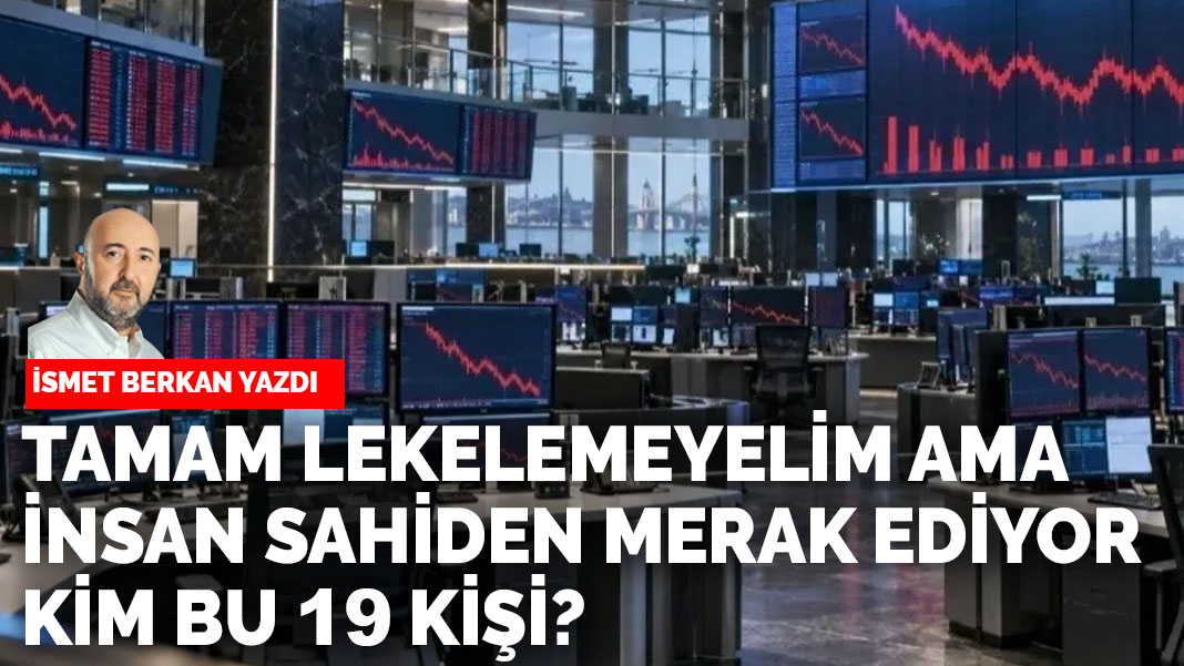 Tamam lekelemeyelim ama insan sahiden merak ediyor: Kim bu 19 kişi?