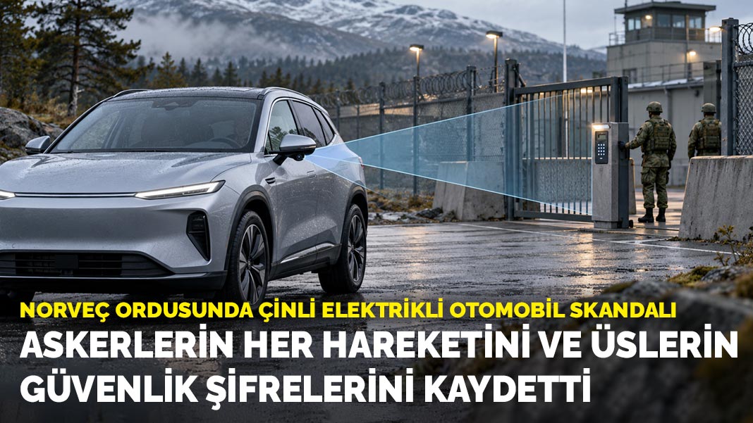 Norveç ordusunda Çinli elektrikli otomobil skandalı: Askerlerin her hareketini ve üslerin güvenlik şifrelerini kaydetti