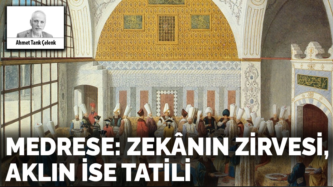 Medrese: Zekânın zirvesi, aklın ise tatili